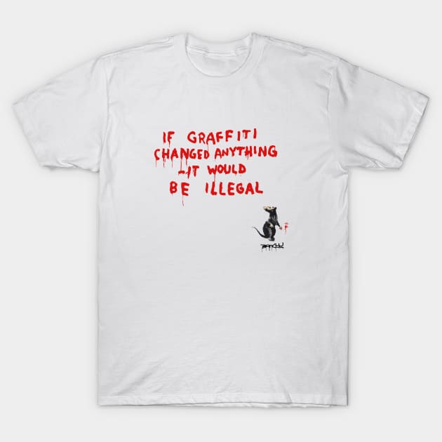 BANKSY If Graffiti Changed Anything It Would Be Illegal T-Shirt by inkstyl